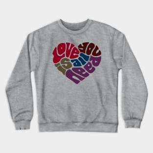 Love Is All You Need Word Art Crewneck Sweatshirt